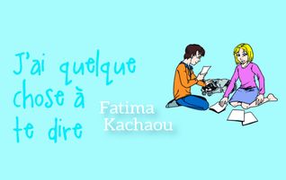 Lire la suite à propos de l’article J’ai quelque chose à te dire par Fatima Kachaou